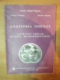 ANATOMIA OMULUI , APARATUL URINAR , SPATIUL RETROPERITONEAL de FLORIN MIHAIL FILIPOIU , CARMEN CRISTESCU , DANIELA MIHALEA , Bucuresti 2005