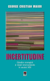 Incertitudine. G&acirc;ndire strategică și relații internaționale &icirc;n secolul XXI - Hardcover - George Cristian Maior - RAO