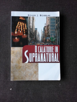 O CALATORIE IN SUPRANATURAL - ROGER J. MORNEAU foto