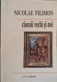 Nicolae Filimon - Ciocoii vechi si noi sau ce naste din pisica soareci mananca - 137464