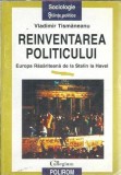 Reinventarea politicului: Europa Rasariteana de la Stalin la Havel - Vladimir Tismaneanu
