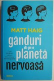 Cumpara ieftin Ganduri de pe o planeta nervoasa. Cum ramanem oameni intr-o lume tehnologizata? &ndash; Matt Haig