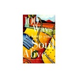 100 Ways to Keep Your Soul Alive: Living Deeply and Fully Every Day