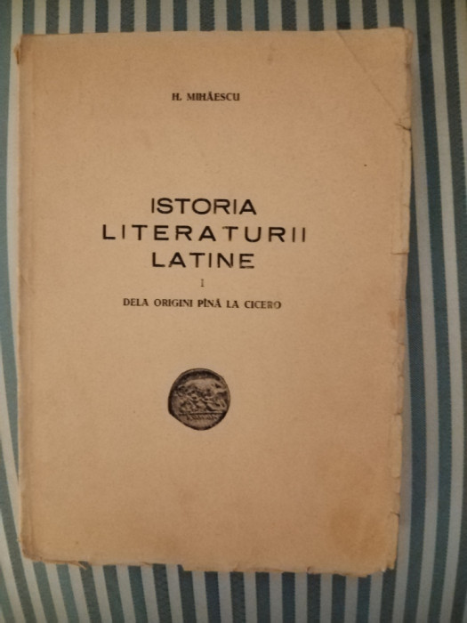 H. Mihaescu Istoria literaturii latine. De la origini pana la Cicero, princeps