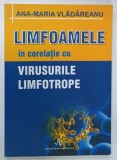 LIMFOAMELE IN CORELATIE CU VIRUSURLE LIMFOTROPE de ANA - MARIA VLADAREANU , 2007