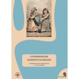 Gyermekeknek k&eacute;zik&ouml;nyvecsk&eacute;jek - Gyermeknevel&eacute;si &eacute;s illemtank&ouml;nyvek a 16-18. sz&aacute;zadb&oacute;l