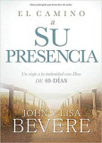 El Camino a Su Presencia / Pathway to His Presence: Un Viaje de 40 Dias Hacia La Intimidad Con Dios
