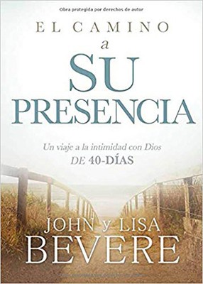 El Camino a Su Presencia / Pathway to His Presence: Un Viaje de 40 Dias Hacia La Intimidad Con Dios foto