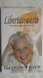 Brandon Bays - Libertatea este. Eliberarea potentialului tau nelimitat, 2013, Adevar Divin