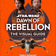 Star Wars Dawn of Rebellion the Visual Guide
