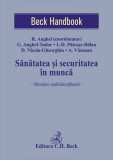 Sanatatea si securitatea in munca | Razvan Anghel, Georgiana Anghel-Tudor, Ionela-Diana Patrasc-Balan, Daniel Nicola-Gheorghiu, C.H. Beck