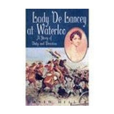 Lady De Lancey At Waterloo A Story Of Duty And Devotion