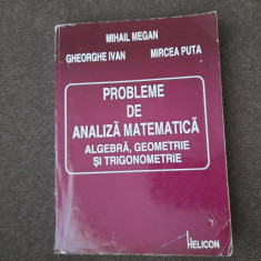 PROBLEME DE ANALIZA MATEMATICA ,ALGEBRA,GEOMETRIE SI TRIGONOMETRIE MIHAIL MEGAN