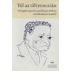T&uacute;l az &oacute;Ferenczi&aacute;n - V&aacute;logat&aacute;s Ignotus pszichoanalitikus vonatkoz&aacute;s&uacute; &iacute;r&aacute;saib&oacute;l - Ignotus