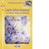 Lupta duhovniceasca cu lumea, trupul si diavolul - Pr Arsenie Boca