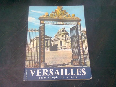 VERSAILLES. GUIDE COMPLET DE LA VISITE (CARTE IN LIMBA FRANCEZA) foto