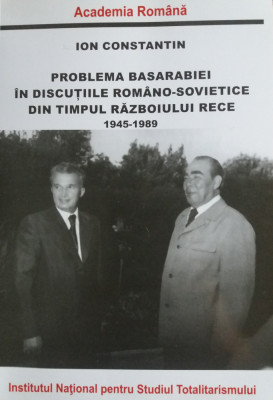 I. CONSTANTIN -PROBLEMA BASARABIEI,, DIN TIMPUL RAZBOIULUI RECE 1945-1989 {2015} foto