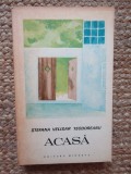 Acasă - Ștefana Velisar Teodoreanu, Ed. Minerva, 1972