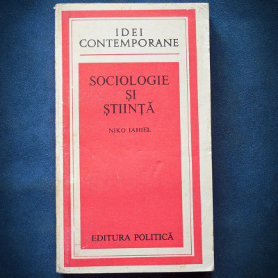 SOCIOLOGIE SI STIINTA - NIKO IAHIEL - IDEI CONTEMPORANE foto