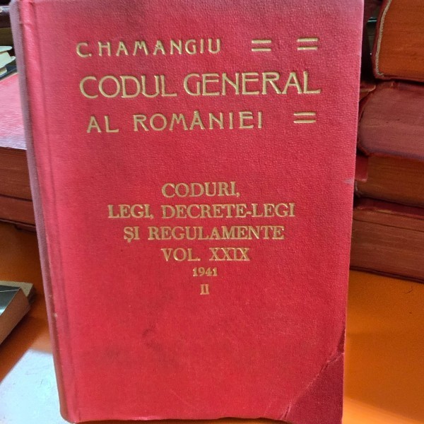 Codul general al Romaniei, Coduri, Legi, Decrete Legi si Regulamente, vol.XXIX, 1941, partea II - Hamangiu