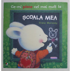 CE - MI PLACE CEL MAI MULT LA SCOALA MEA de TRACE MORONEY , 2019