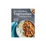 The 5-Ingredient Vegetarian Cookbook: 75 Effortless Recipes for Busy Cooks