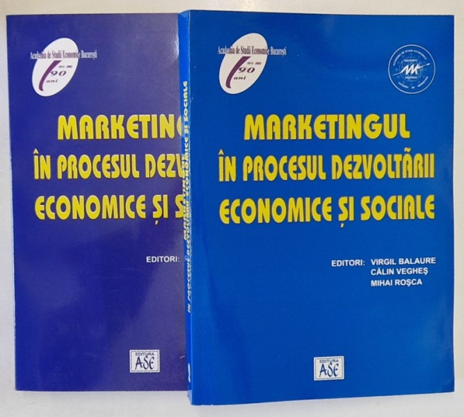 MARKETINGUL IN PROCESUL DEZVOLTARII ECONOMICE SI SOCIALE , VOLUMELE I - II , editie de VIRGIL BALAURE ... MIHAI ROSCA , 2002
