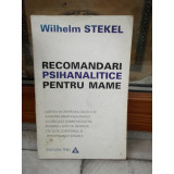 RECOMANDARI PSIHANALITICE PENTRU MAME , WILHELM STEKEL