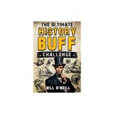 The Ultimate History Buff Challenge: Over 600 Quiz Questions for Curious History Lovers