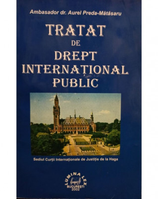 Aurel Preda Matasaru - Tratat de drept international public (2002) foto