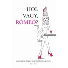 Hol vagy R&oacute;me&oacute; - Sz&oacute;rakoztat&oacute; olvasm&aacute;ny napjaink virtu&aacute;lis ismerked&eacute;si vil&aacute;g&aacute;r&oacute;l - Margaret T. T&eacute;czely