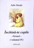 Inchina-te Copile Versuri Vol. 4, Sofia Timofte - Carte Crestinism, Religie, Buna, Romana