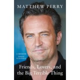 Friends, Lovers, and the Big Terrible Thing - Matthew Perry