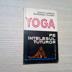 YOGA Pe intelesul tuturor - Galin Ludmila, Ropceanu Filaret - 1976, 121 p.