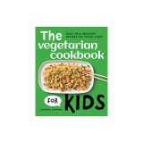 The Vegetarian Cookbook for Kids: Easy, Skill-Building Recipes for Young Chefs