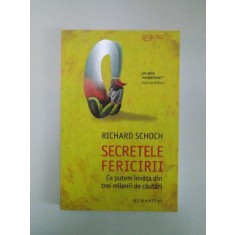 SECRETELE FERICIRII . CE PUTEM INVATA DIN TREI MILENII DE CAUTARI de RICHARD SCHOCH