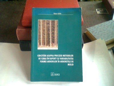 CERCETARI ASUPRA PRECIZIEI METODELOR DE CUBAJ IN RAPORT CU VARIABILITATEA FORMEI ARBORILOR IN ARBORETELE DE MOLID - RADU ICHIM foto