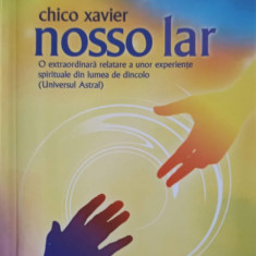 NOSSO LAR: O EXTRAORDINARA RELATARE A UNOR EXPERIENTE SPIRITUALE DIN LUMEA DE DINCOLO (UNIVERSUL ASTRAL)-XAVIER