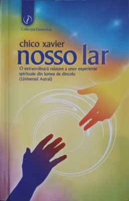 NOSSO LAR: O EXTRAORDINARA RELATARE A UNOR EXPERIENTE SPIRITUALE DIN LUMEA DE DINCOLO (UNIVERSUL ASTRAL)-XAVIER foto