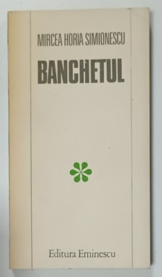 BANCHETUL de MIRCEA HORIA SIMIONESCU , POVESTIRI , 1982 foto