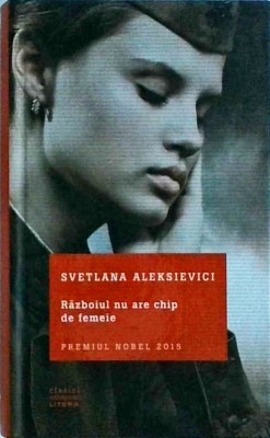 Svetlana Aleksievici - Razboiul nu are chip de femeie (2016) foto