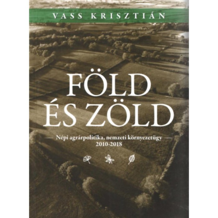 F&ouml;ld &eacute;s z&ouml;ld - N&eacute;pi agr&aacute;rpolitika, nemzetk&ouml;zi k&ouml;rnyezet&uuml;gy 2010-2018 - Vass Kriszti&aacute;n