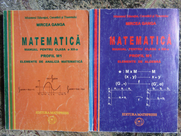 MIRCEA GANGA - MATEMATICA * MANUAL PENTRU CLASA XII-A , PROFIL M1 (2 VOL) , 2007