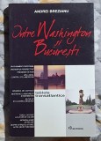 Intre Washington si Bucuresti -Andrei Brezianu Contine dedicatie, data si semnatura autorului