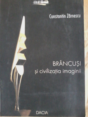 Constantin Zarnescu - Brancusi si civilizatia imaginii foto