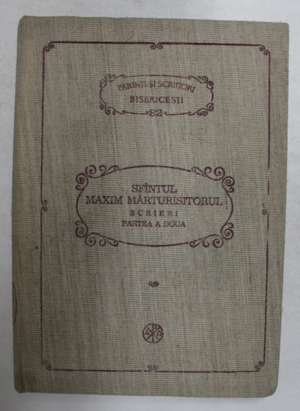 SFANTUL MAXIM MARTURISITORUL - SCRIERI , PARTEA A DOUA traducere de DUMITRU STANILOAE - SERIA PSB NR. 82 , 1990.