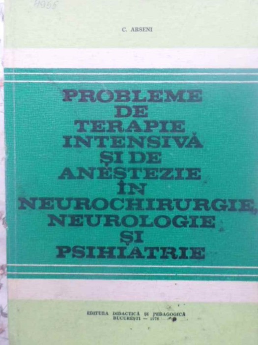 PROBLEME DE TERAPIE INTENSIVA SI DE ANESTEZIE IN NEUROCHIRURGIE NEUROLOGIE SI PSIHIATRIE-C. ARSENI-224755