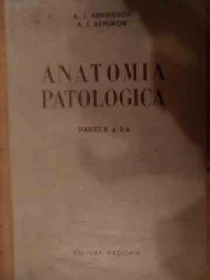 Anatomia Patologica Partea A Ii-a Anatomia Patologica Si Pato - A.i. Abrikosov, A.i. Strukov ,538776 foto