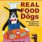 Real Food for Dogs: 50 Vet-Approved Recipes to Please the Canine Gastronome
