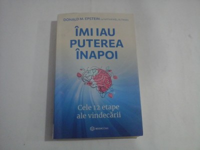 IMI IAU PUTEREA INAPOI - DONALD M. EPSTEIN - CELE 12 ETAPE ALE VINDECARII foto